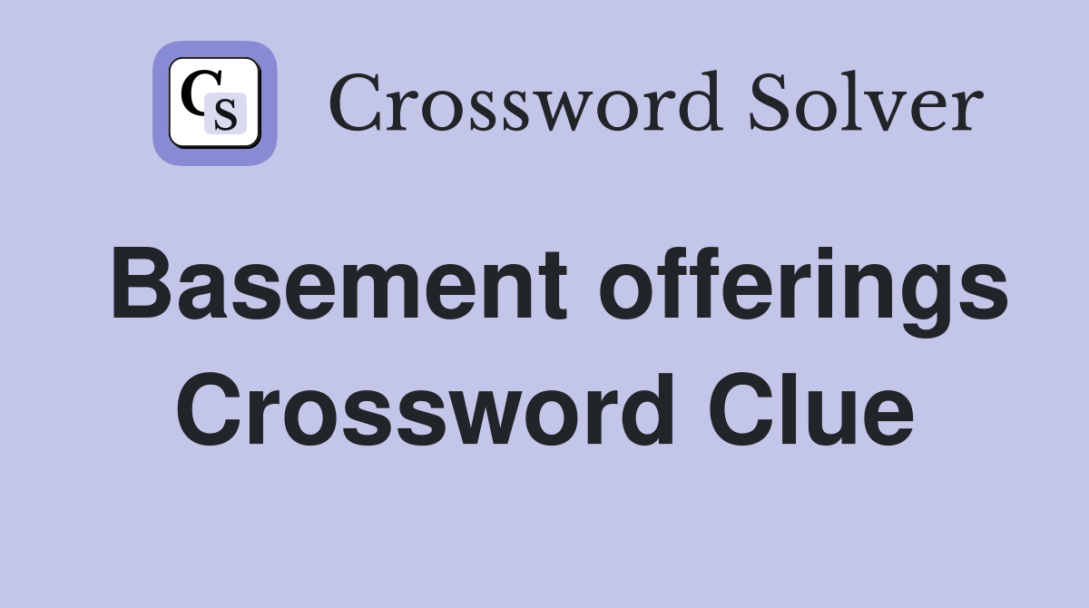 Basement offerings Crossword Clue