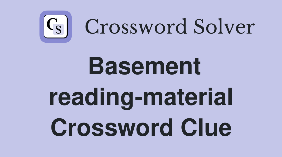 Basement reading-material Crossword Clue
