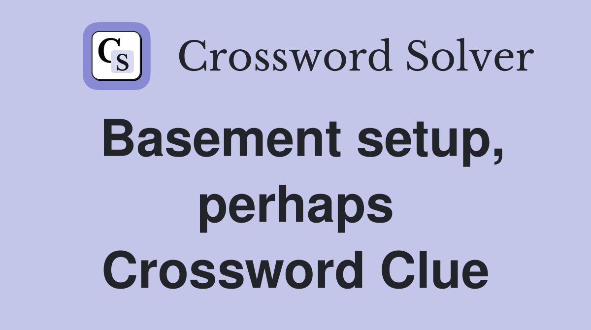 Basement setup, perhaps Crossword Clue