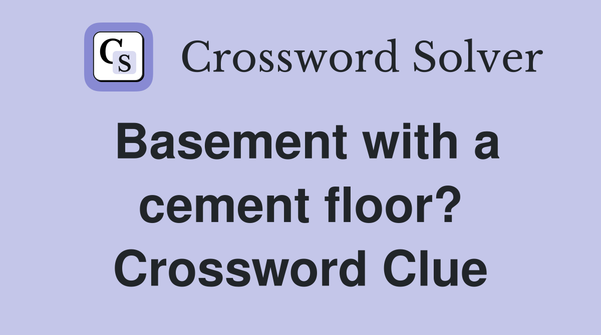 Basement with a cement floor? Crossword Clue
