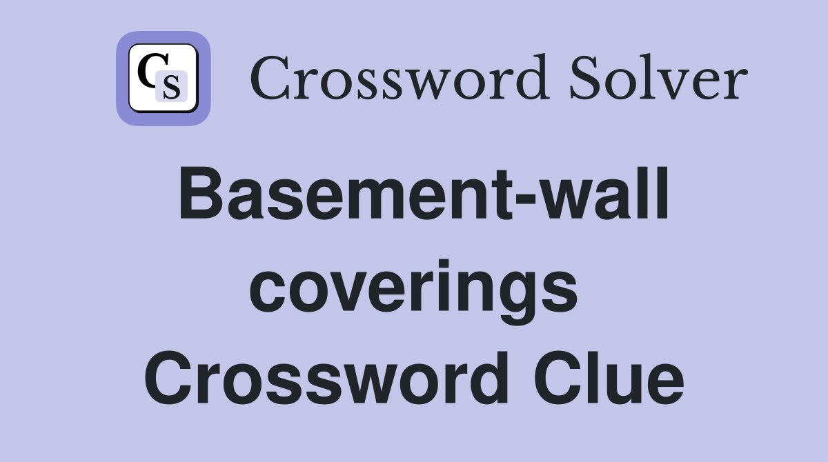 Basement-wall coverings Crossword Clue