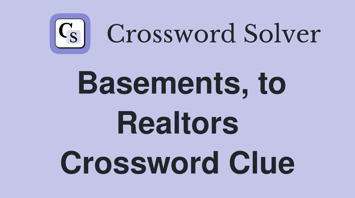 Basements, to Realtors Crossword Clue