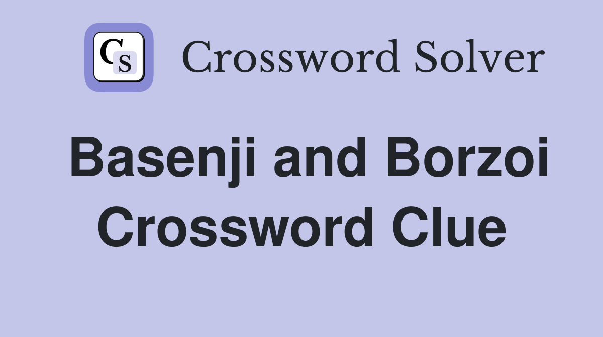 Basenji and Borzoi Crossword Clue