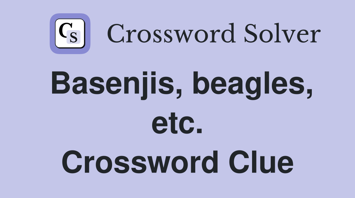 Basenjis, beagles, etc. Crossword Clue