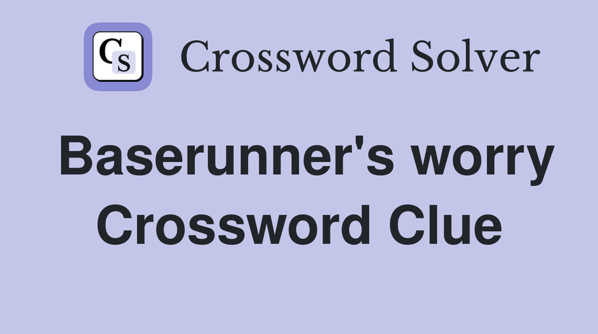 Baserunner's worry Crossword Clue