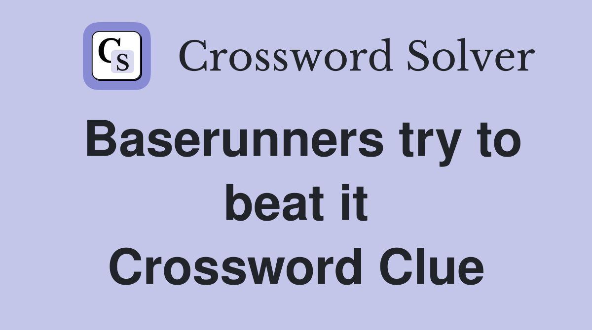 Baserunners try to beat it Crossword Clue