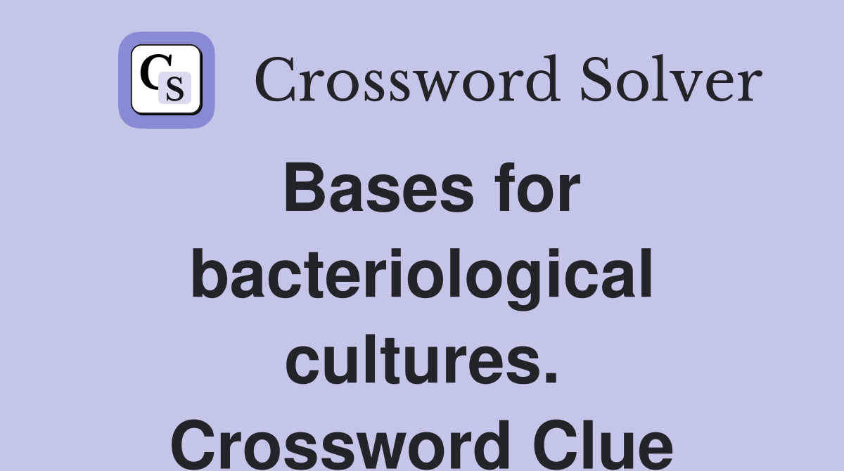 Bases for bacteriological cultures. Crossword Clue