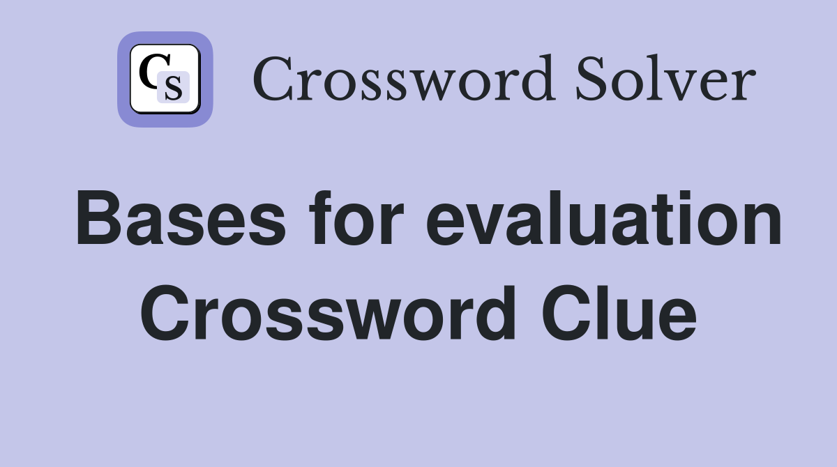 Bases for evaluation Crossword Clue