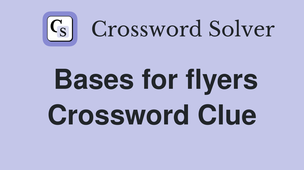 Bases for flyers Crossword Clue
