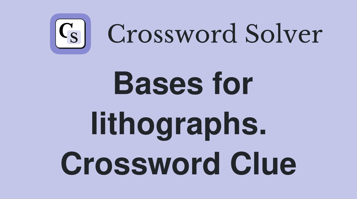 Bases for lithographs. Crossword Clue