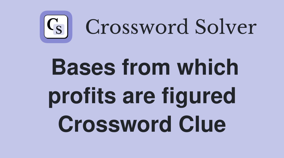 Bases from which profits are figured Crossword Clue