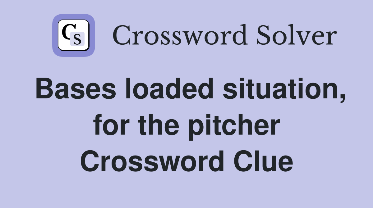 Bases loaded situation, for the pitcher Crossword Clue