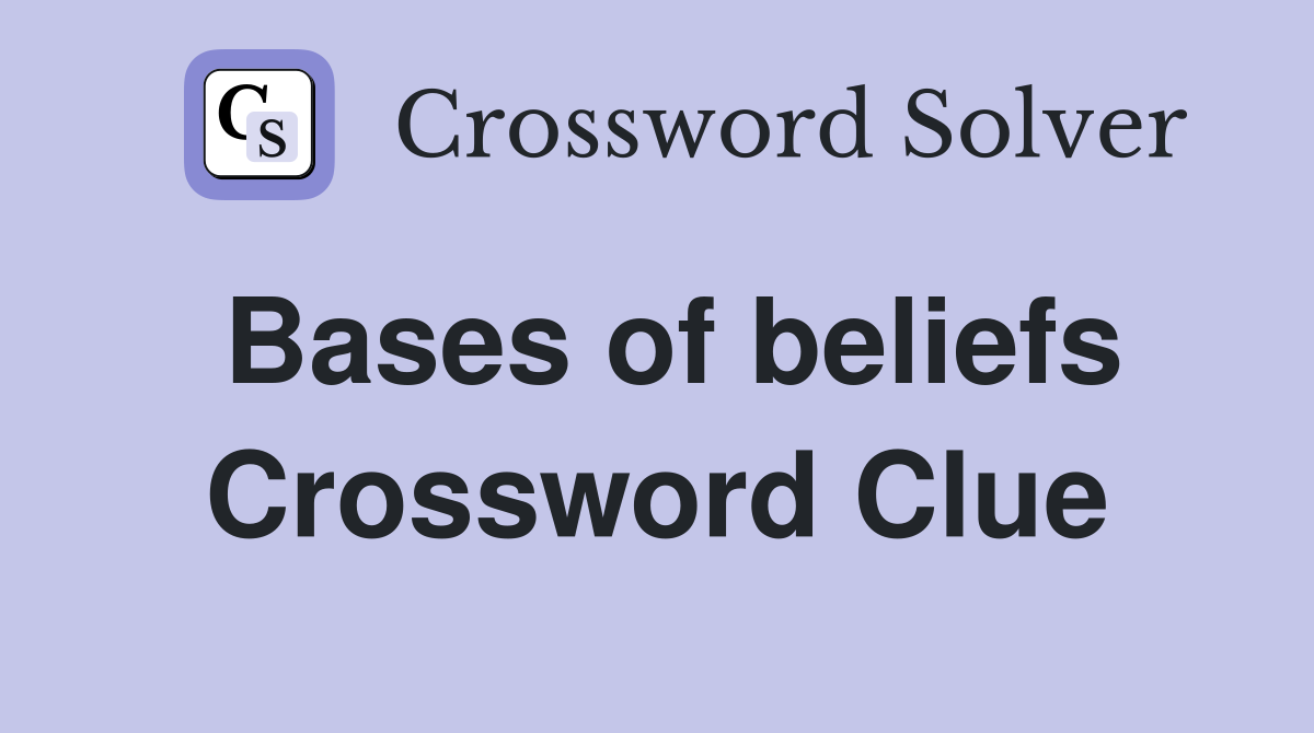 Bases of beliefs Crossword Clue