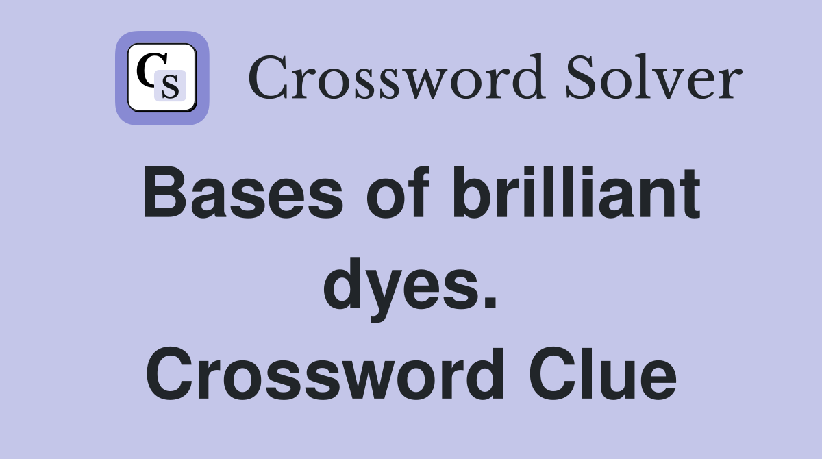Bases of brilliant dyes. Crossword Clue