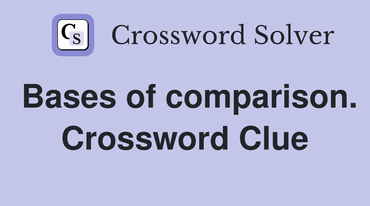 Bases of comparison. Crossword Clue