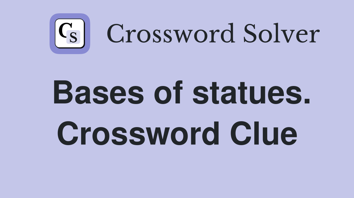 Bases of statues. Crossword Clue