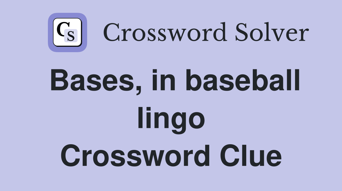 Bases, in baseball lingo Crossword Clue