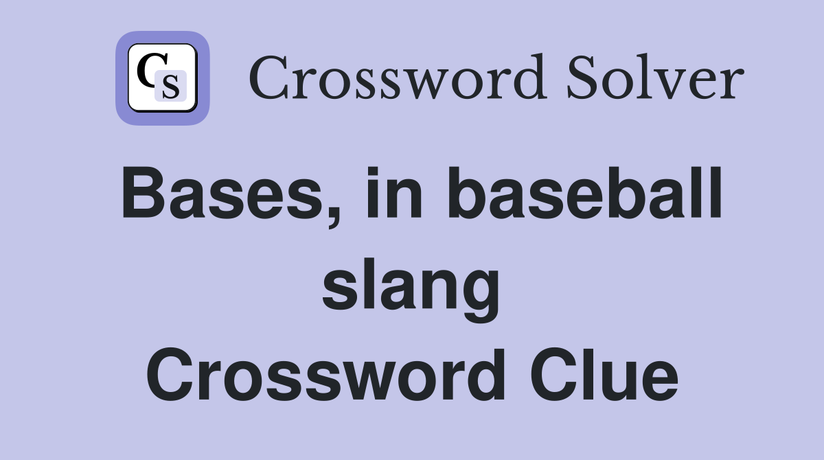 Bases, in baseball slang Crossword Clue