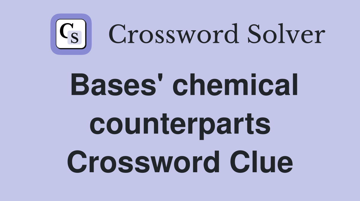 Bases' chemical counterparts Crossword Clue