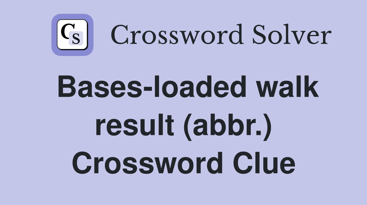 Bases-loaded walk result (abbr.) Crossword Clue