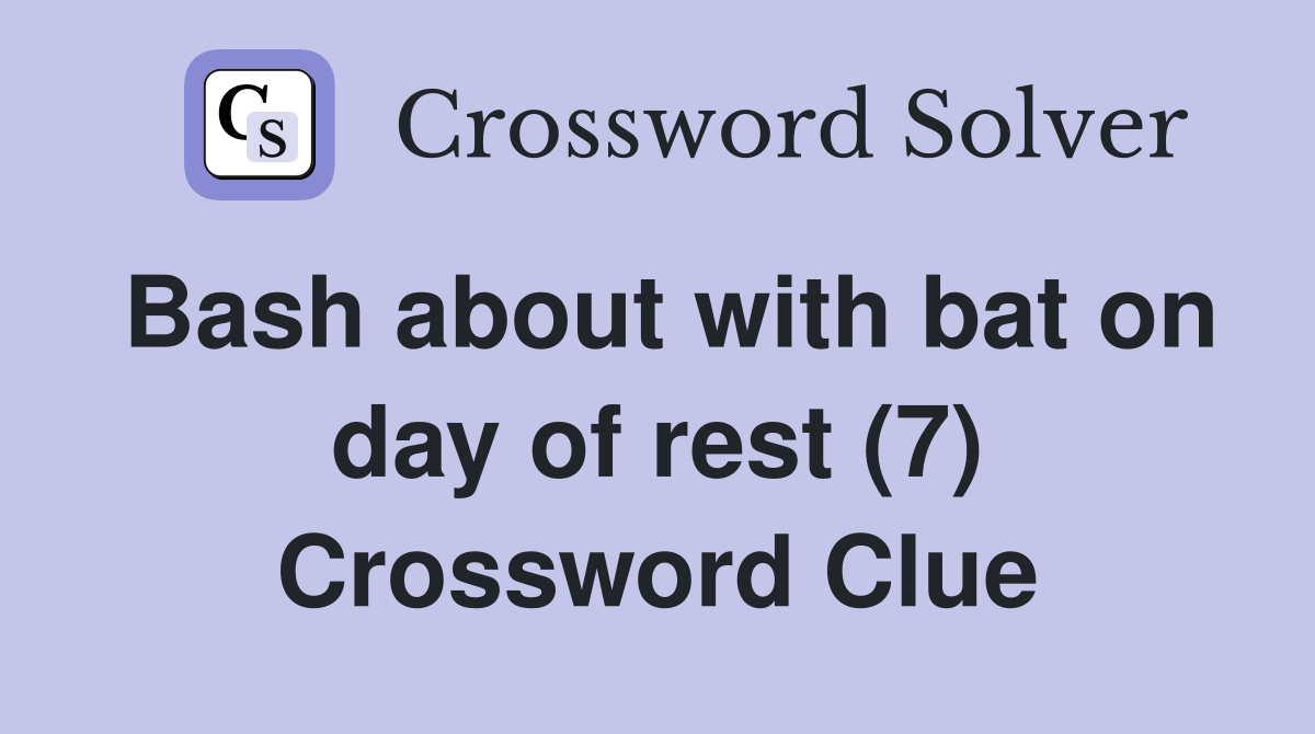 Bash about with bat on day of rest (7) Crossword Clue