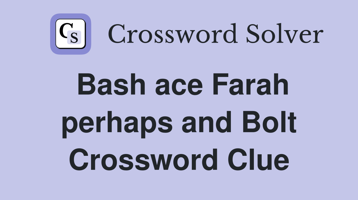 Bash ace Farah perhaps and Bolt Crossword Clue