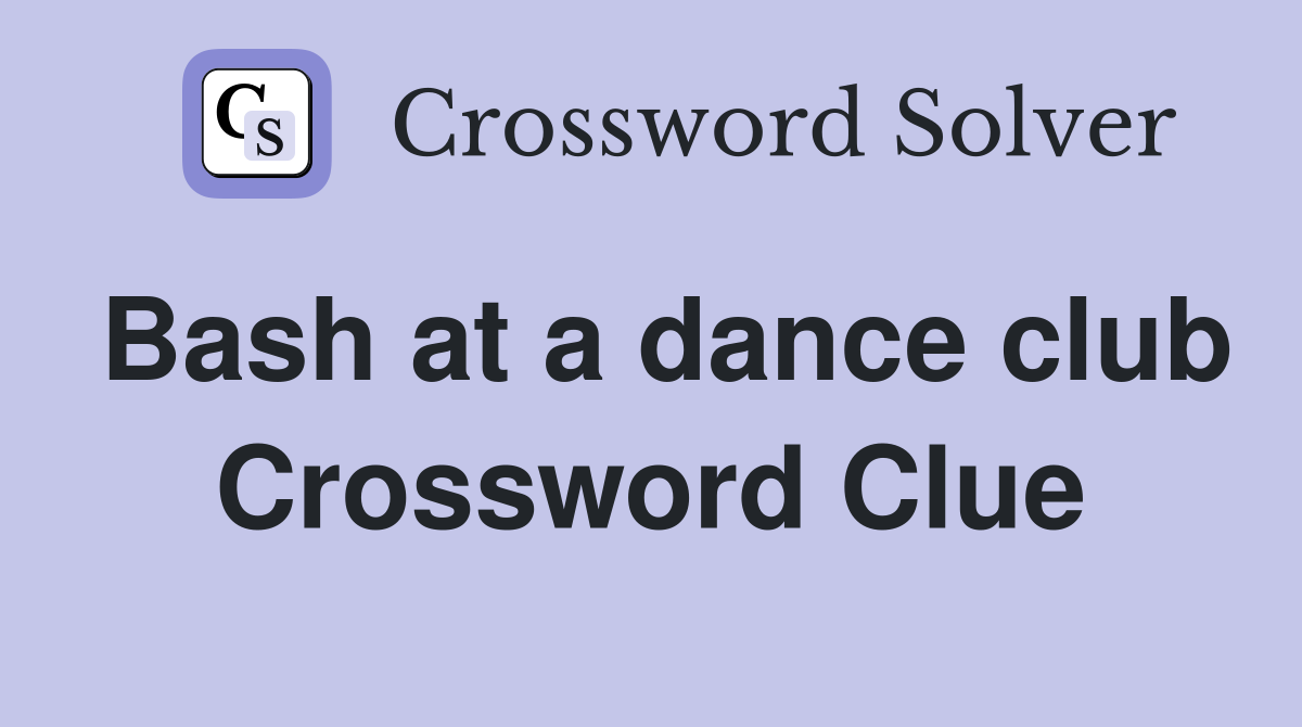 Bash at a dance club Crossword Clue