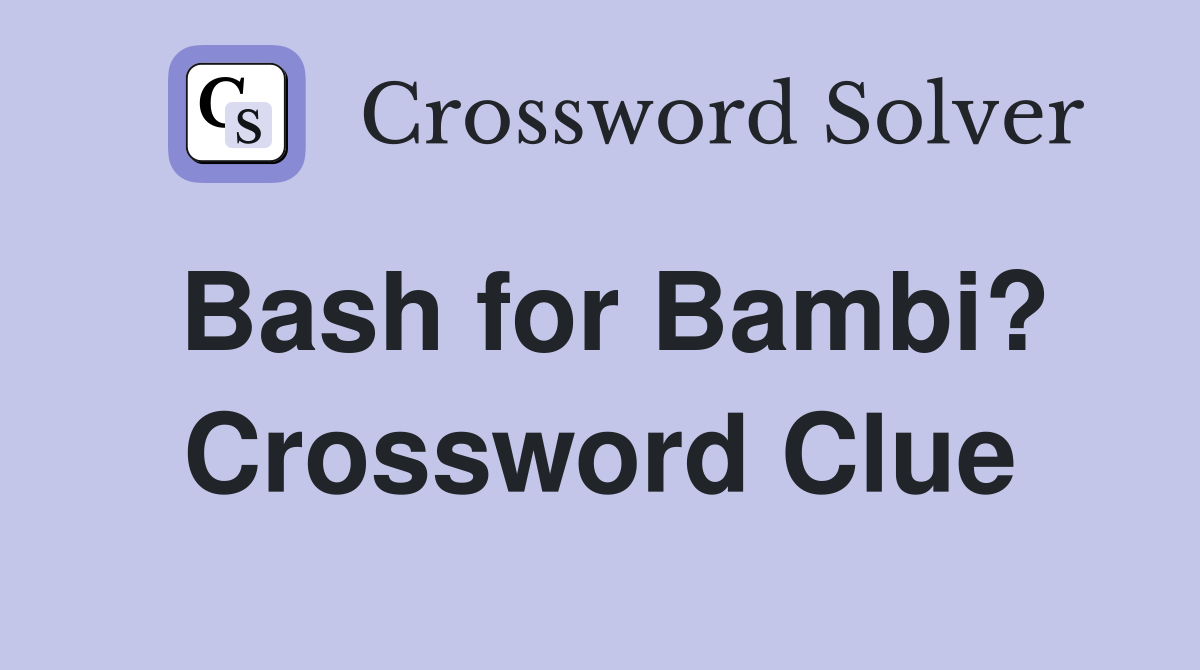 Bash for Bambi? Crossword Clue