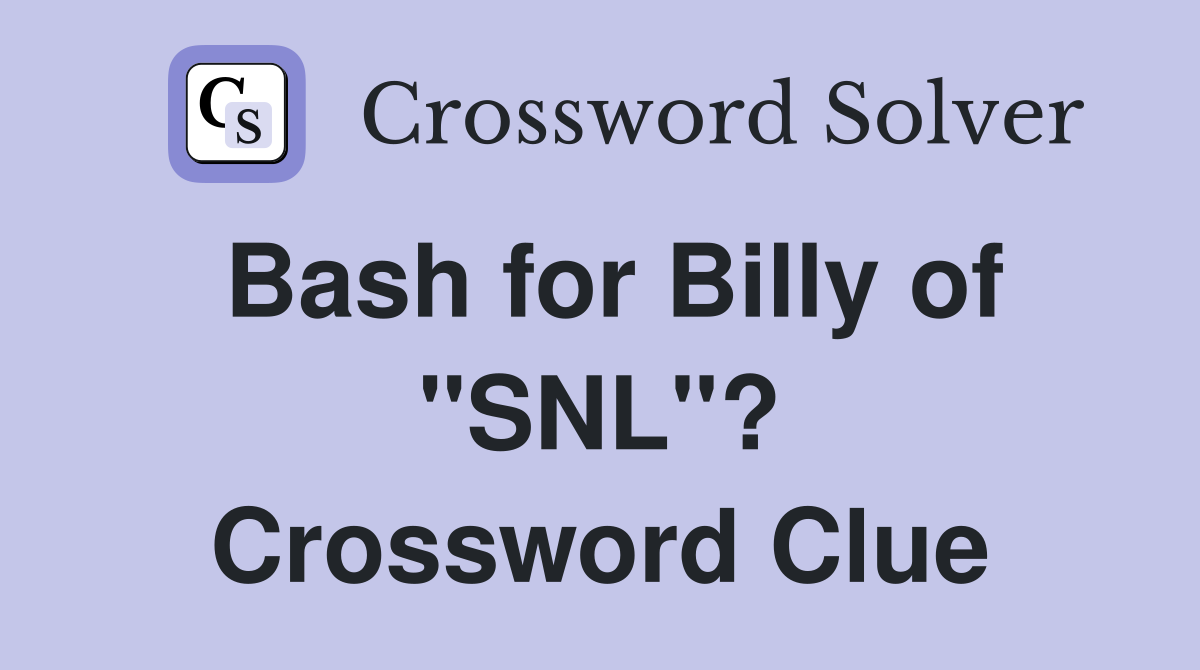 Bash for Billy of "SNL"? Crossword Clue