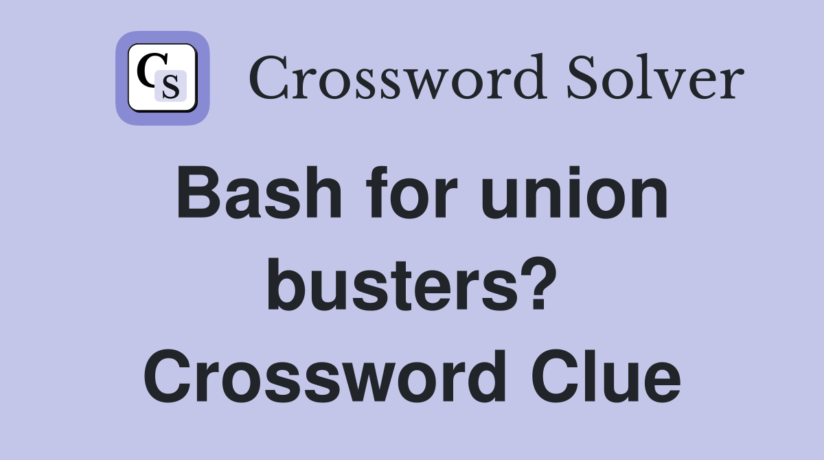 Bash for union busters? Crossword Clue