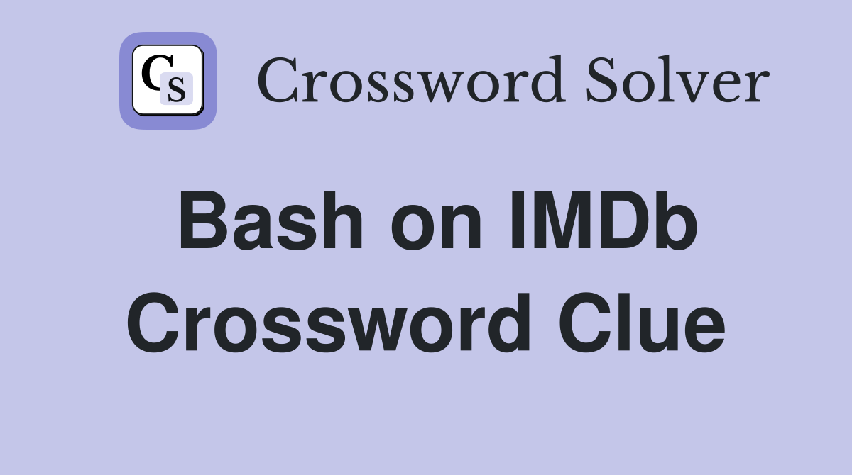 Bash on IMDb Crossword Clue