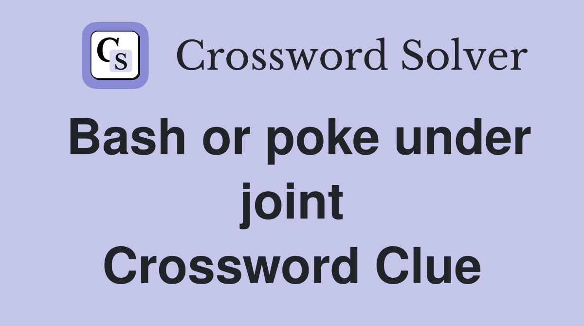 Bash or poke under joint Crossword Clue