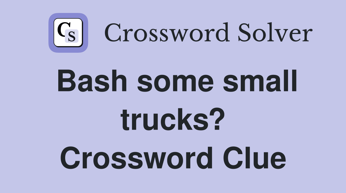 Bash some small trucks? Crossword Clue