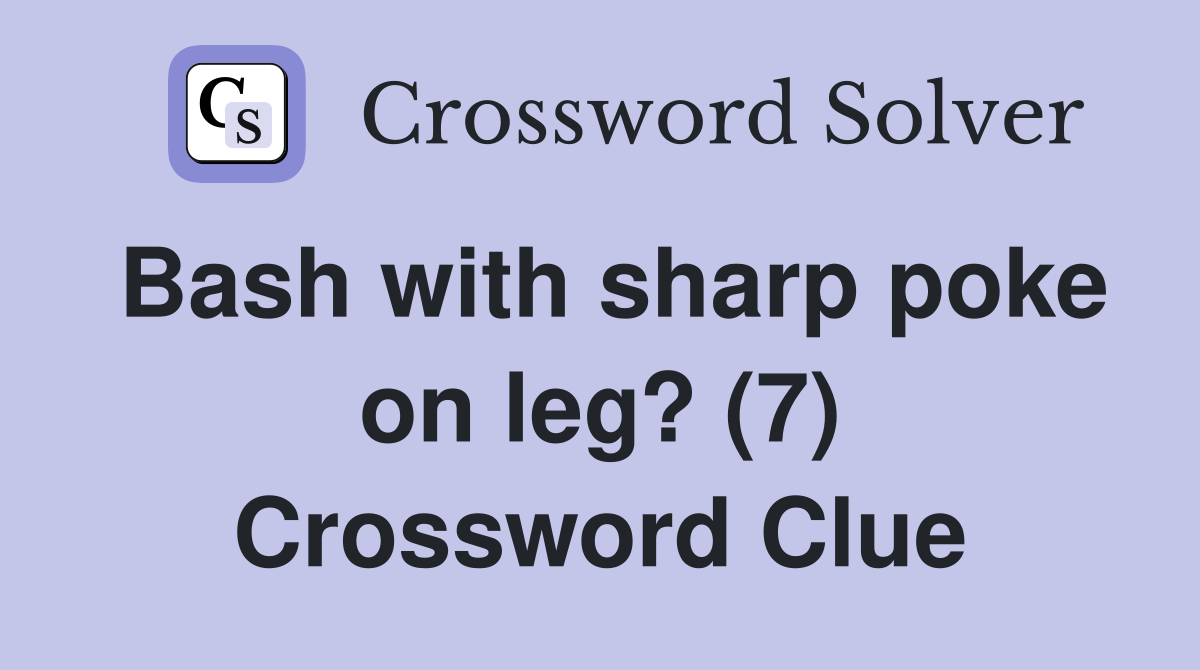 Bash with sharp poke on leg? (7) Crossword Clue
