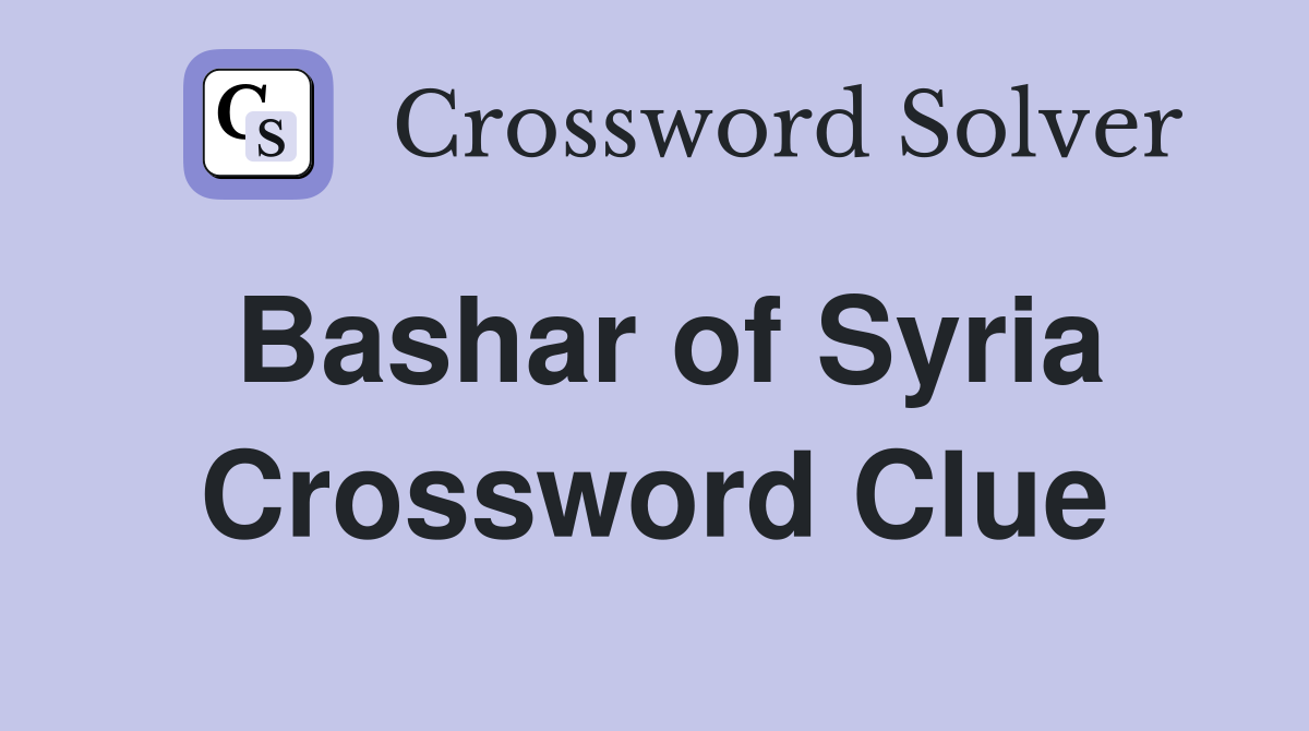 Bashar of Syria Crossword Clue