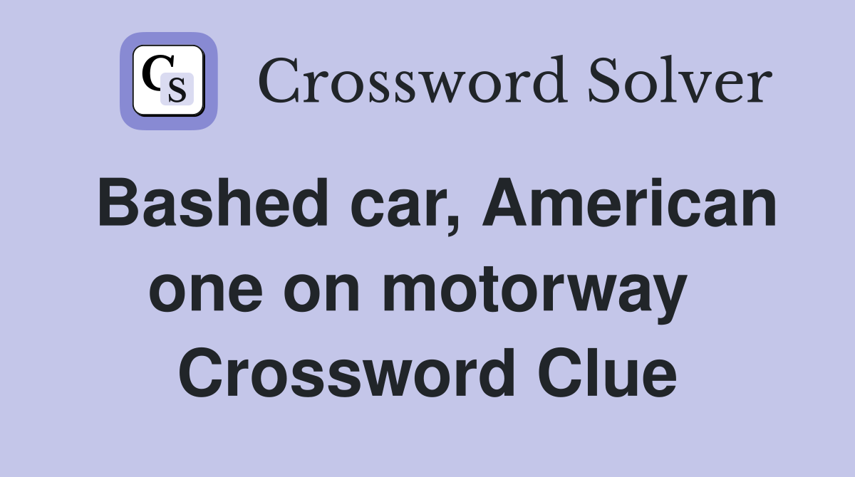 Bashed car, American one on motorway  Crossword Clue