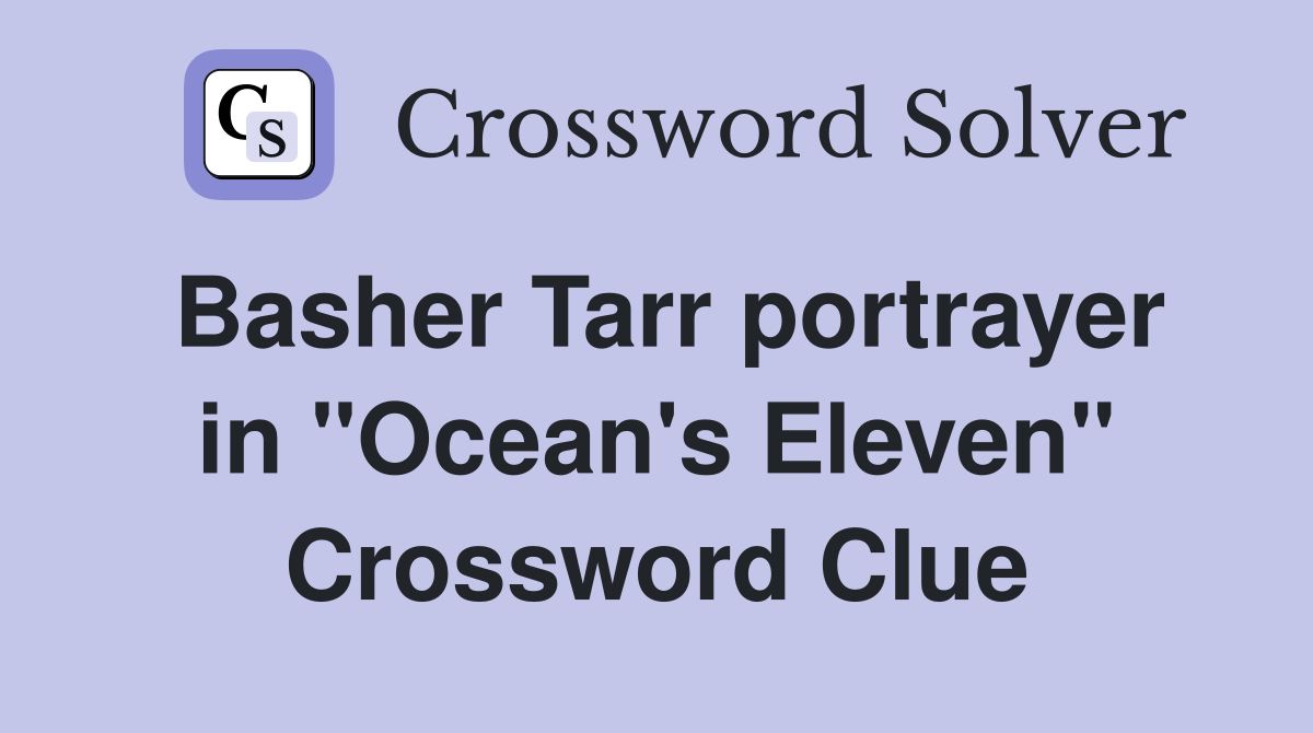 Basher Tarr portrayer in "Ocean's Eleven" Crossword Clue