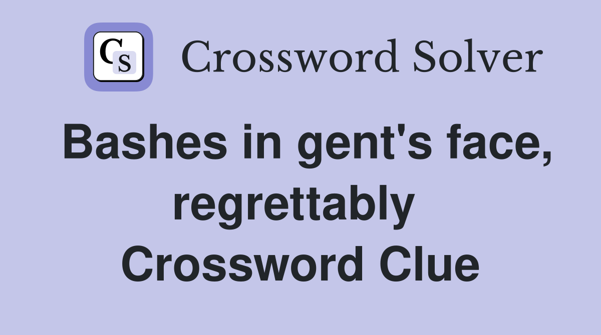 Bashes in gent's face, regrettably  Crossword Clue