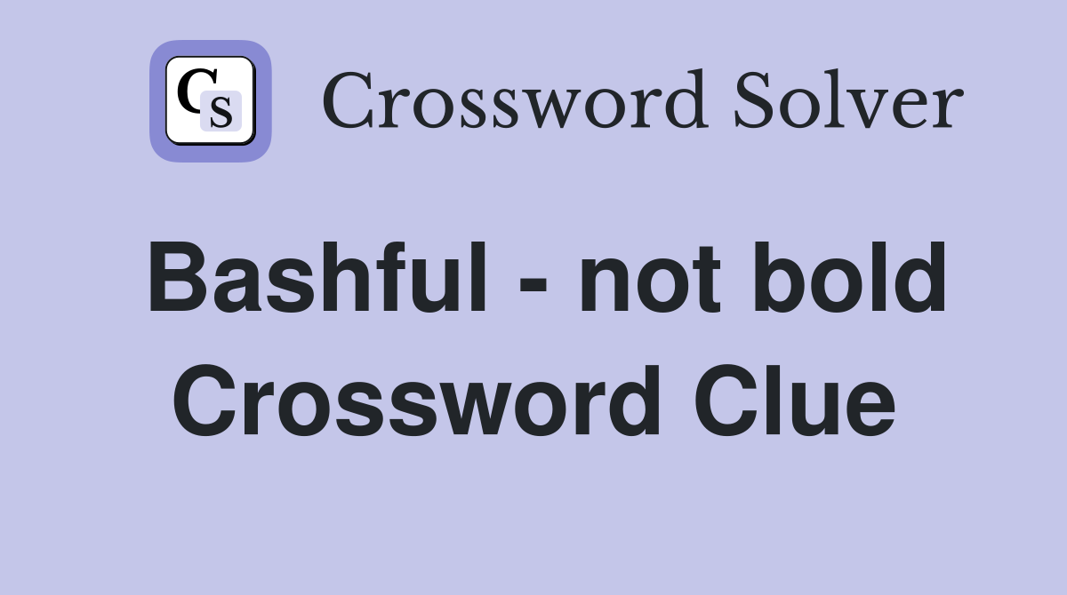 Bashful - not bold Crossword Clue