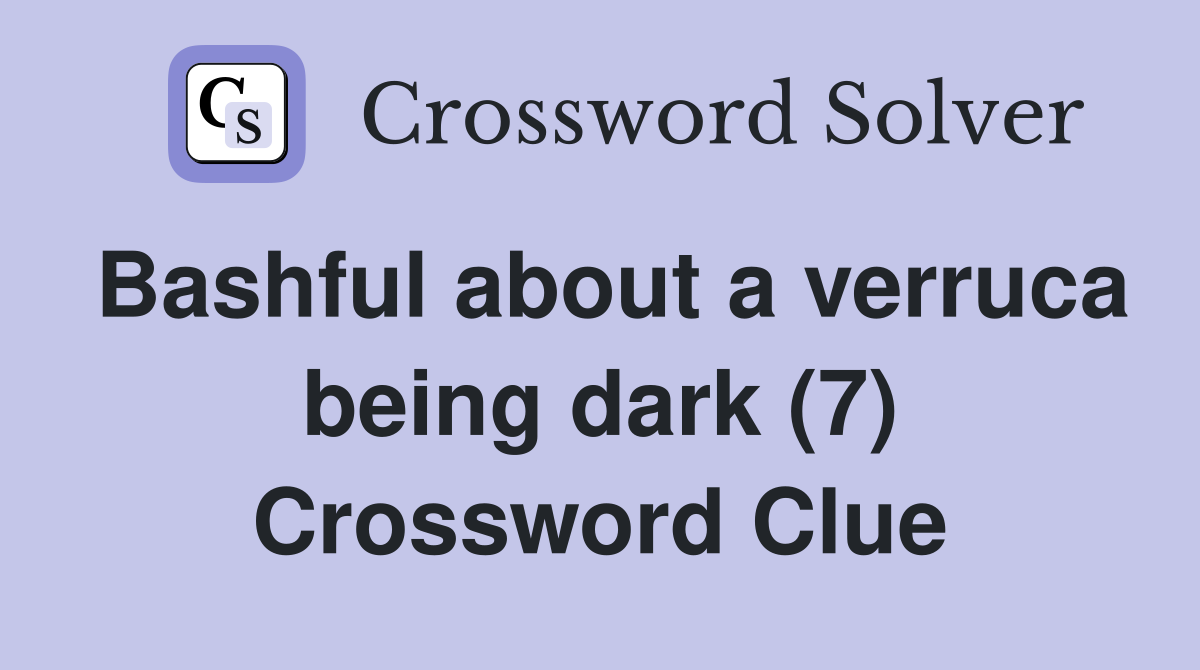 Bashful about a verruca being dark (7) Crossword Clue