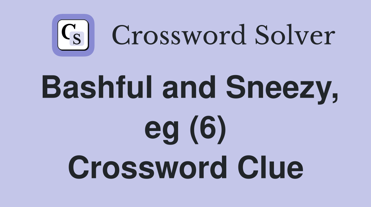 Bashful and Sneezy, eg (6) Crossword Clue