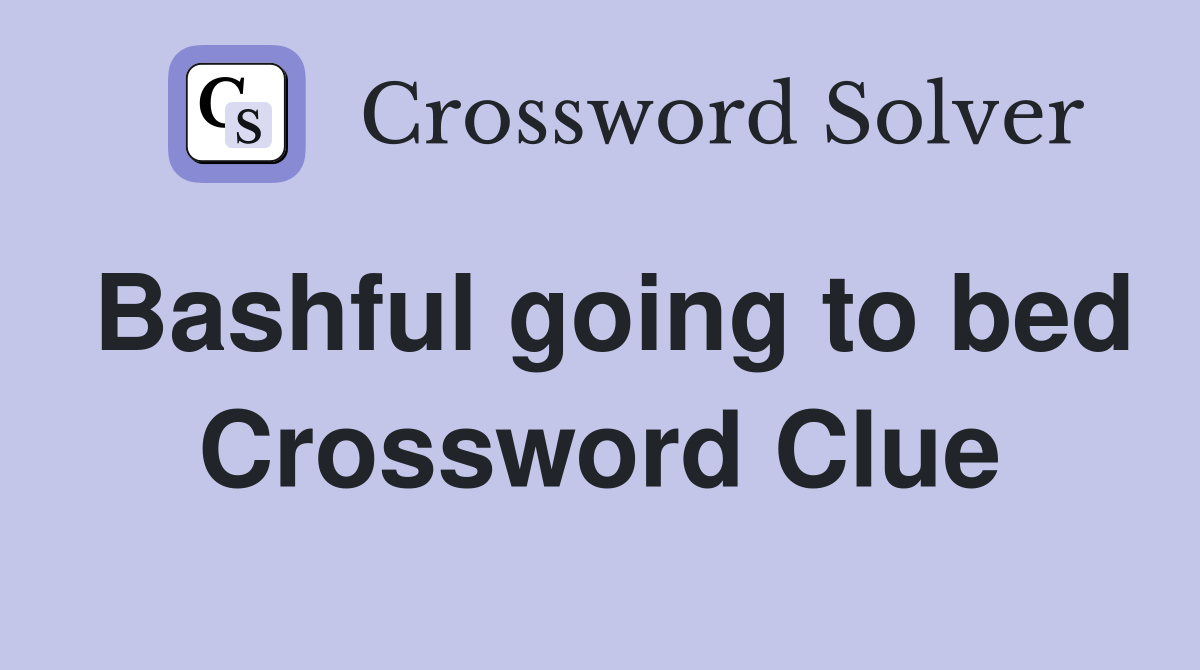 Bashful going to bed Crossword Clue