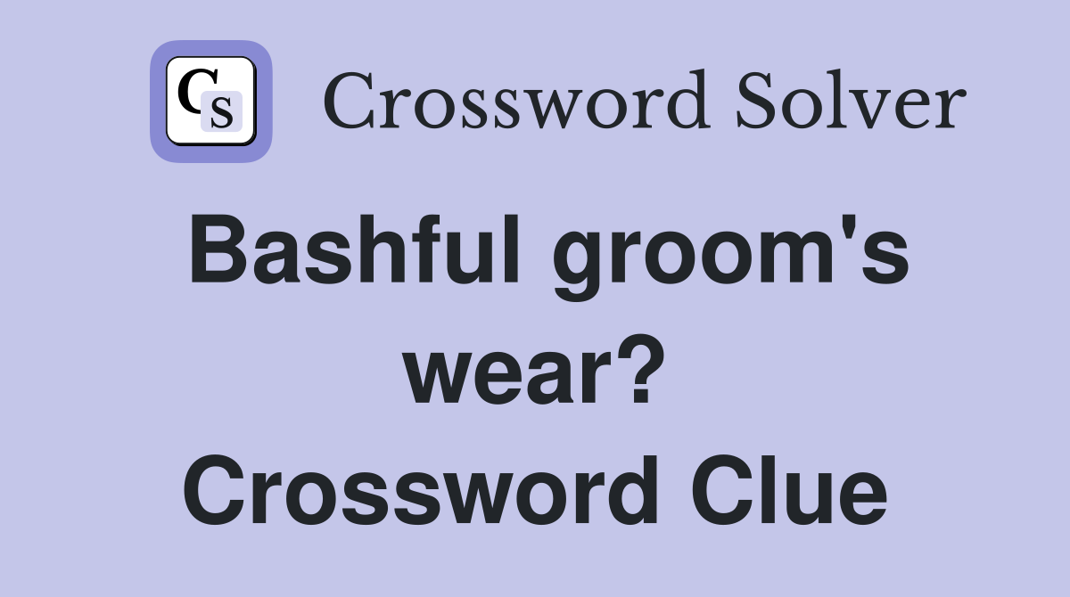 Bashful groom's wear? Crossword Clue