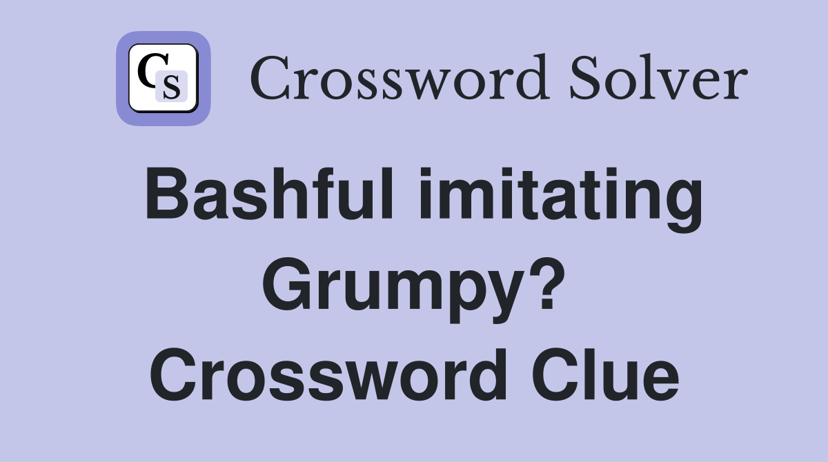 Bashful imitating Grumpy? Crossword Clue