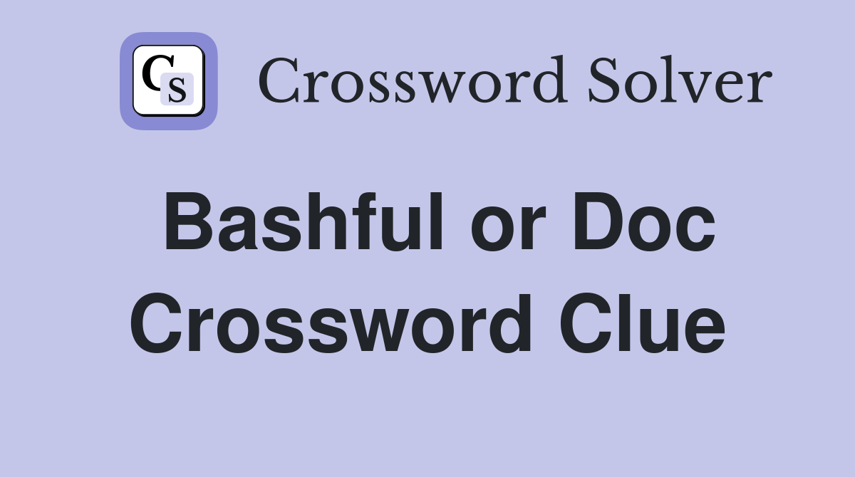 Bashful or Doc Crossword Clue