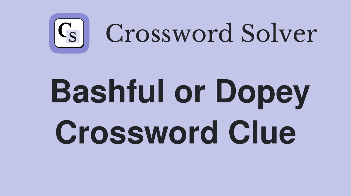 Bashful or Dopey Crossword Clue