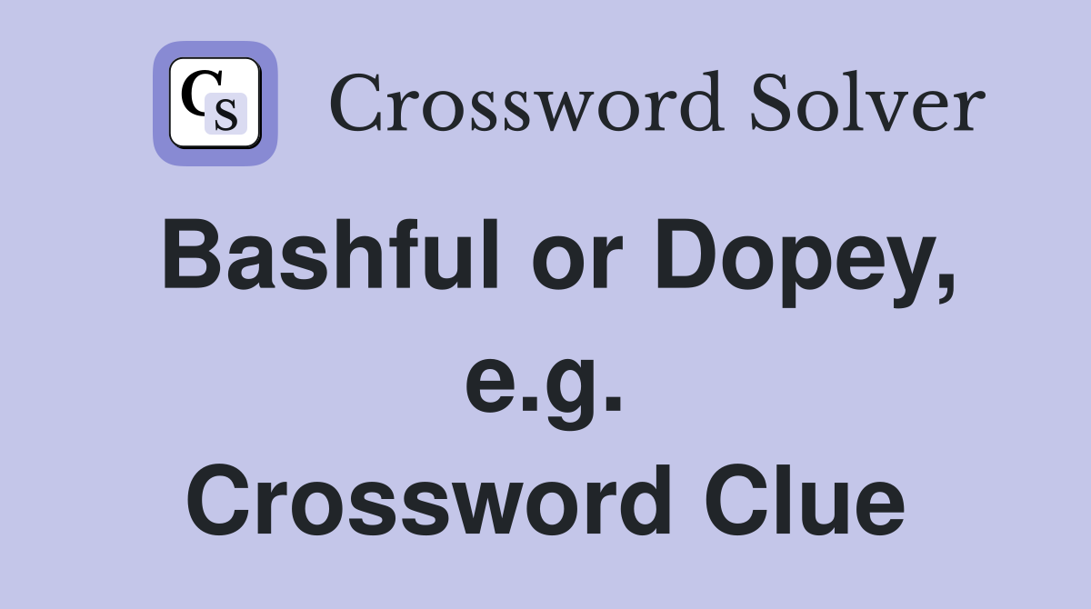 Bashful or Dopey, e.g. Crossword Clue