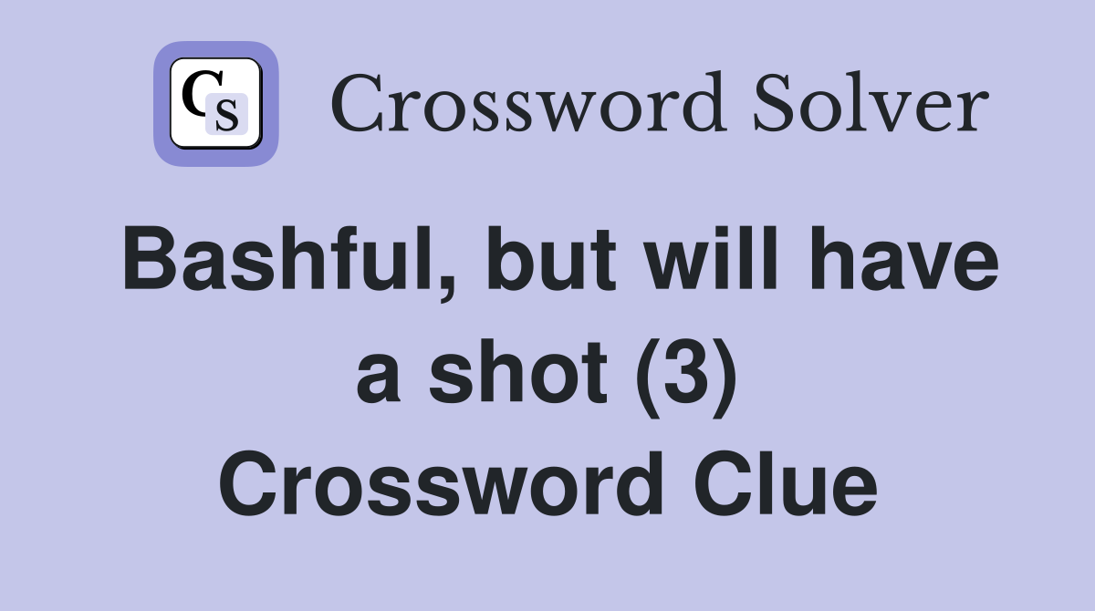 Bashful, but will have a shot (3) Crossword Clue
