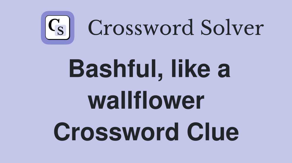 Bashful, like a wallflower Crossword Clue