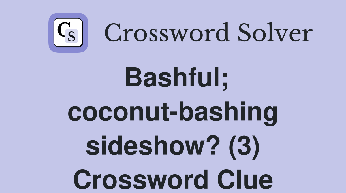 Bashful; coconut-bashing sideshow? (3) Crossword Clue